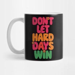 Don't let the hard days win Mug